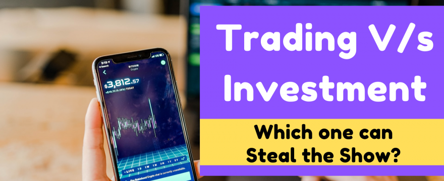Trading v/s Investment: Which one can Steal the Show?