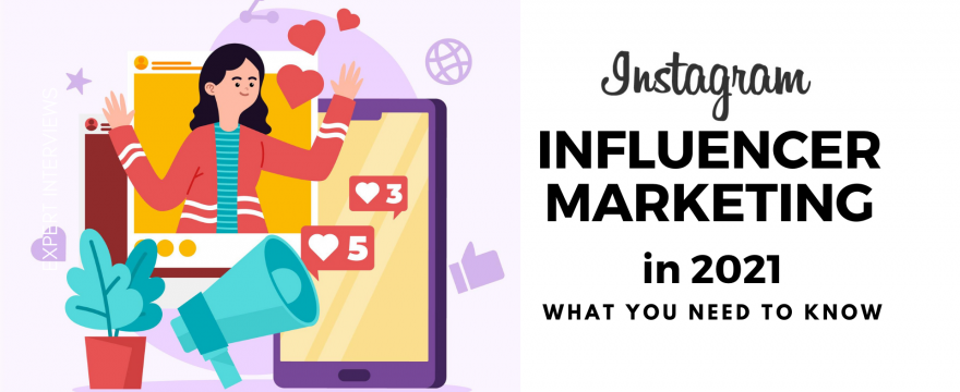 Instagram Influencer Marketing in 2021 – What You Need to Know