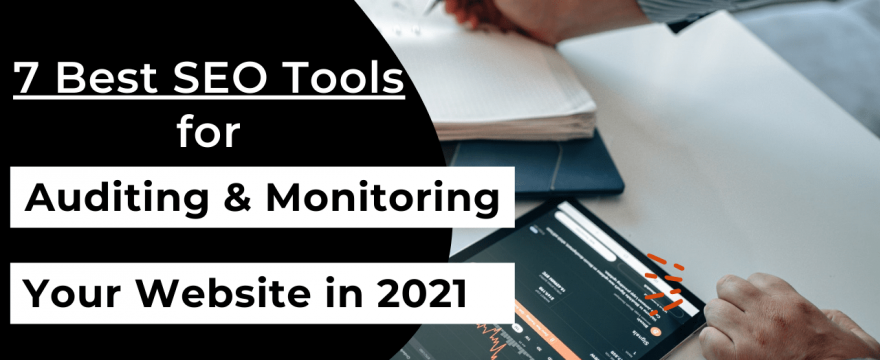 7 Best SEO Tools for Auditing & Monitoring Your Website in 2021