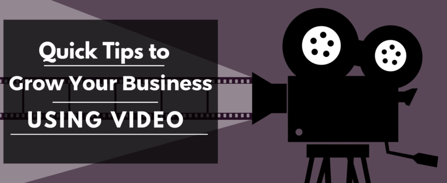 Guest Post: Quick Tips to Grow Your Business Online using Video