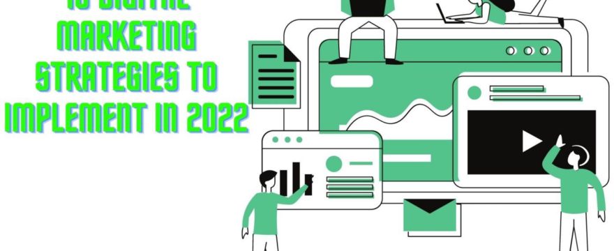 10 Digital Marketing Strategies to Implement in 2022